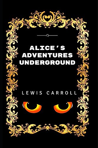 9781520875378: Alice's Adventures Underground: By Lewis Carroll - Illustrated