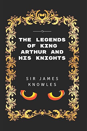 Stock image for The Legends Of King Arthur And His Knights: By Sir James Knowles - Illustrated for sale by Revaluation Books