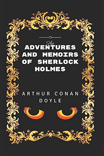 Beispielbild fr The Adventures and Memoirs of Sherlock Holmes: By Arthur Conan Doyle - Illustrated zum Verkauf von ThriftBooks-Atlanta