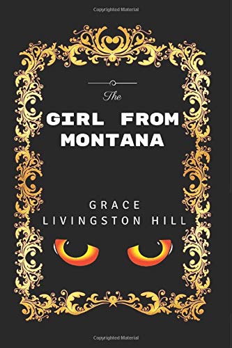 9781520877198: The Girl from Montana: By Grace Livingston Hill - Illustrated