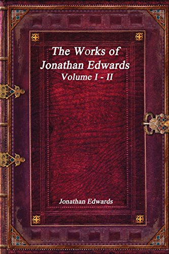 

The Works of Jonathan Edwards: Volume I - II