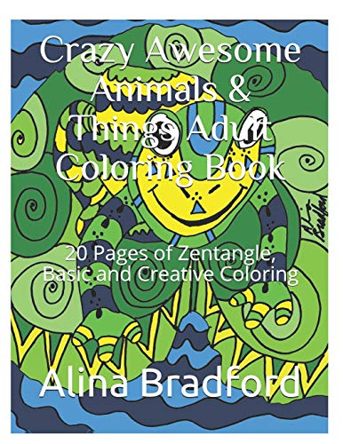 9781520904863: Crazy Awesome Animals & Things Adult Coloring Book: 20+ Pages of Zentangle, Basic and Creative Coloring