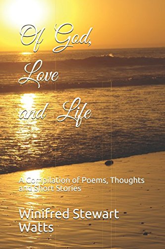 Imagen de archivo de Of God, Love and Life: A Compilation of Poems, Thoughts and Short Stories a la venta por Revaluation Books