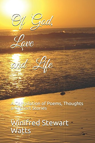Stock image for Of God, Love and Life: A Compilation of Poems, Thoughts and Short Stories for sale by Revaluation Books