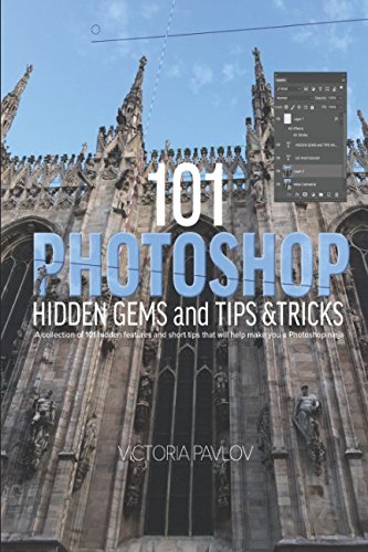 Stock image for 101 Photoshop Hidden Gems and Tips and Tricks : A Collection of 101 Hidden Features and Short Tips That Will Help Make You a Photoshop Ninja for sale by Better World Books