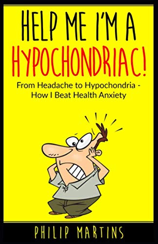 Imagen de archivo de Help Me I'm A Hypochondriac!: From Headache to Hypochondria - How I Beat Health Anxiety a la venta por SecondSale