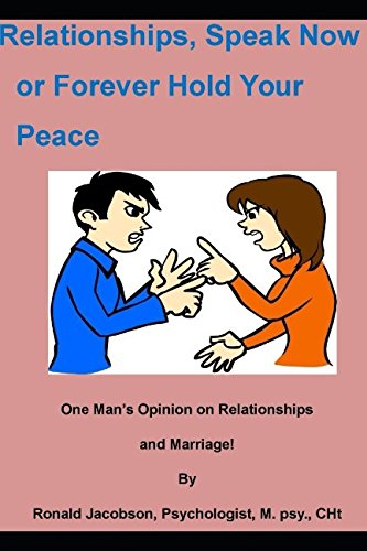 Stock image for Relationships, Speak now or Forever Hold Your Peace By Ronald Jacobson, Psychologist, M. Psy. CHt: There is no perfect marriage, sorry! for sale by Revaluation Books