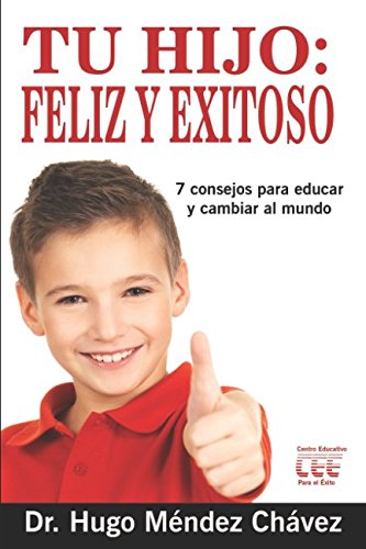 Stock image for Tu Hijo: Feliz y Exitoso: 7 consejos para educar y cambiar el mundo for sale by Revaluation Books