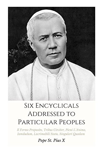 Stock image for Six Encyclicals Addressed to Particular Peoples: Il Fermo Proposito, Tribus Circiter, Pieni L'Animo, Iamdudum, Lacrimabili Statu, Singulari Quadam for sale by Revaluation Books