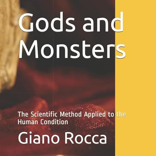 Imagen de archivo de Gods and Monsters: The Scientific Method Applied to the Human Condition a la venta por Revaluation Books