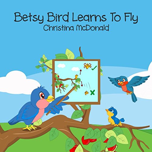 Imagen de archivo de Betsy Bird Learns To Fly: Free audio book included. Children's bedtime rhyming picture story book. Preschool book for kids ages 2-4 a la venta por Revaluation Books
