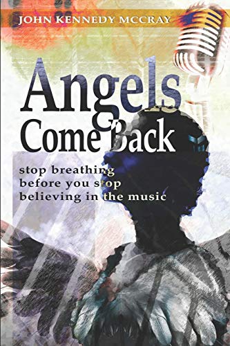 Imagen de archivo de Angels Come Back: Stop Breathing - Before You Stop Believing in the Music a la venta por Lucky's Textbooks