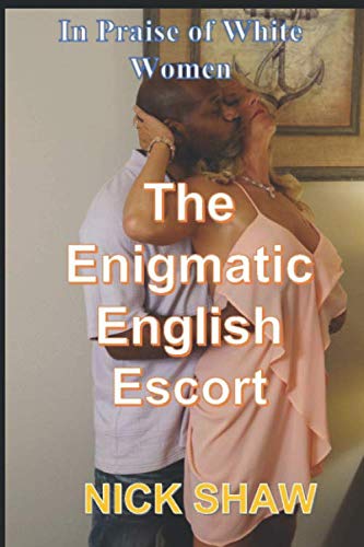 Stock image for The Enigmatic English Escort: In Praise of White Women for sale by Revaluation Books