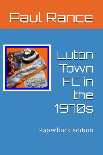 9781520981451: Luton Town FC in the 1970s