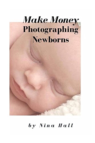 Imagen de archivo de Make Money Photographing Newborns a la venta por Revaluation Books