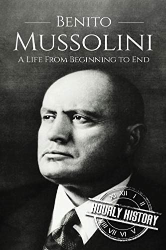 Stock image for Benito Mussolini: A Life From Beginning to End (World War 2 Biographies) for sale by More Than Words