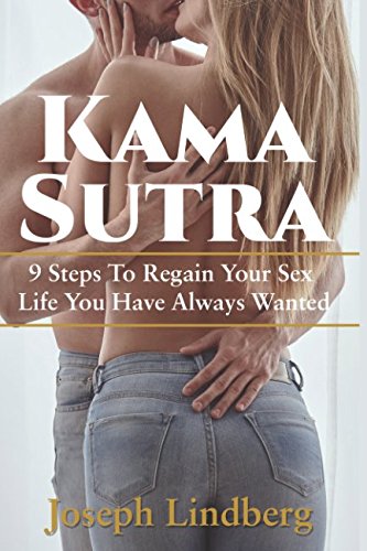 Imagen de archivo de Kama Sutra: 9 Steps To Regain Your Sex Life You Have Always Wanted (Kama Sutra & Sex Life Book) a la venta por Revaluation Books