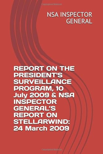 Stock image for REPORT ON THE PRESIDENT'S SURVEILLANCE PROGRAM, 10 July 2009 & NSA INSPECTOR GENERAL S REPORT ON STELLARWIND: 24 March 2009 for sale by Revaluation Books