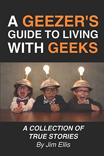 Beispielbild fr A Geezer's Guide to Living With Geeks: A Collection of True Stories zum Verkauf von AwesomeBooks