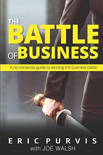 Stock image for The Battle of Business: A no nonsense guide to winning the business battle for sale by Revaluation Books