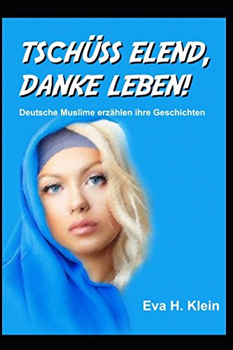 Beispielbild fr Tschuess Elend, Danke Leben: Deutsche Muslime erzaehlen ihre Geschichten zum Verkauf von Revaluation Books