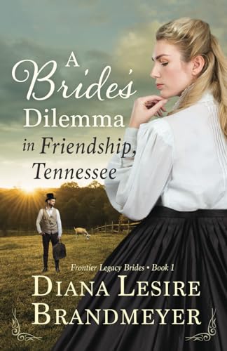 9781521031469: A Bride's Dilemma in Friendship, Tennessee (Frontier Legacy Brides)