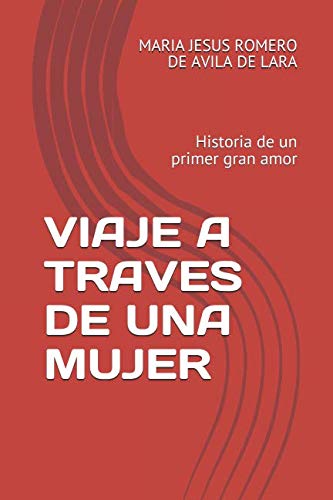 Beispielbild fr VIAJE A TRAVES DE UNA MUJER: Historia de un primer gran Amor zum Verkauf von Revaluation Books
