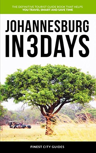 Johannesburg in 3 Days  The Definitive Tourist Guide Book That Helps You Travel Smart and Save Time