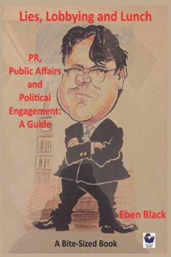Beispielbild fr Lies, Lobbying and Lunch: PR, Public Affairs and Political Engagement: A Guide (Bite-Sized Business Books) zum Verkauf von WorldofBooks