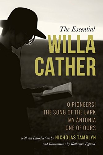 Beispielbild fr The Essential Willa Cather: O Pioneers!, The Song of the Lark, My ?ntonia, and One of Ours with an Introduction by Nicholas Tamblyn, and Illustrations by Katherine Eglund zum Verkauf von Calliopebooks