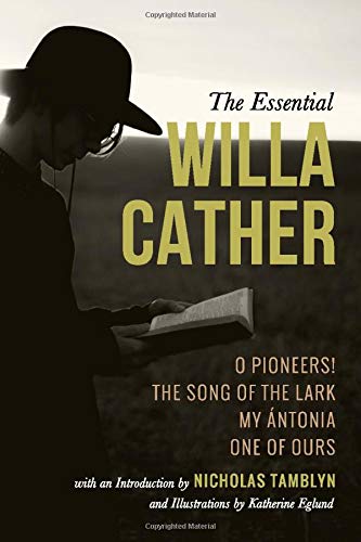 Stock image for The Essential Willa Cather: O Pioneers!, The Song of the Lark, My ?ntonia, and One of Ours with an Introduction by Nicholas Tamblyn, and Illustrations by Katherine Eglund for sale by Calliopebooks