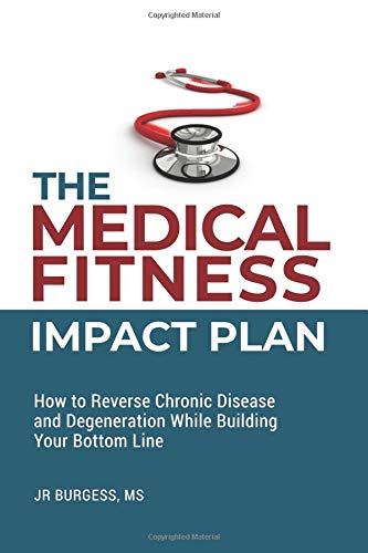 Imagen de archivo de The Medical Fitness Impact Plan: How To Reverse Chronic Disease & Degeneration While Building Your Bottom Line a la venta por SecondSale