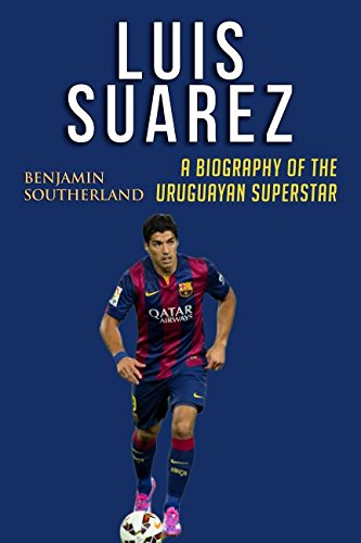 Stock image for Luis Suarez: A Biography of the Uruguayan Superstar for sale by Revaluation Books