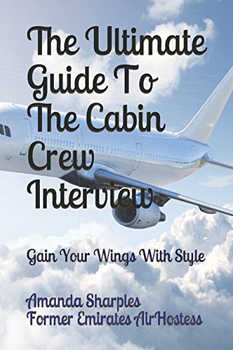 Stock image for The Ultimate Guide To The Cabin Crew Interview: Gain Your Wings With Style for sale by ThriftBooks-Dallas