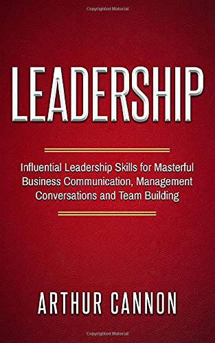 Stock image for Leadership: Influential Leadership Skills for Masterful Business Communication, Management Conversations and Team Building for sale by Bahamut Media