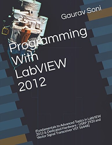 Stock image for Programming With LabVIEW 2012: (Fundamentals to Advanced Topics in LabVIEW 2012 & Dedicated Hardware - USRP 2920 and Vector Signal Transceiver VST 5644R) (KDP/LABVIEW/04042017) for sale by Revaluation Books