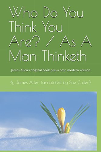 Imagen de archivo de Who Do You Think You Are? / As A Man Thinketh: James Allen's original book annotated by Sue Cullen a la venta por Revaluation Books