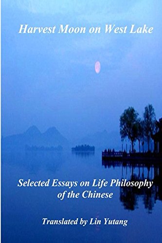Imagen de archivo de Harvest Moon on West Lake: Selected Essays on Life Philosophy of the Chinese a la venta por One Planet Books