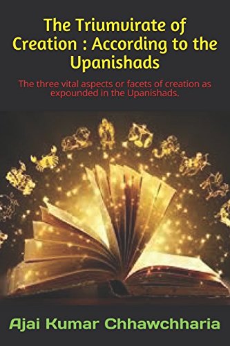 Stock image for The Triumvirate of Creation: According to the Upanishads: The three vital aspects or facets of creation as expounded in the Upanishads. for sale by Ergodebooks
