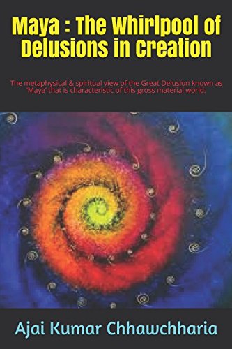 Stock image for Maya: The Whirlpool of Delusions in Creation: The metaphysical & spiritual view of the Great Delusion known as   Maya   that is characteristic of this gross material world. for sale by ThriftBooks-Dallas