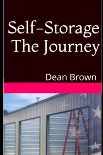 Stock image for Self-Storage The Journey: Getting Into The Business for sale by ThriftBooks-Dallas