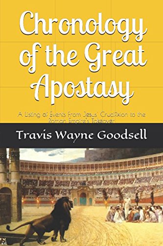 Stock image for Chronology of the Great Apostasy: A Listing of Events From Jesus' Crucifixion to the Roman Empire's Takeover for sale by Revaluation Books
