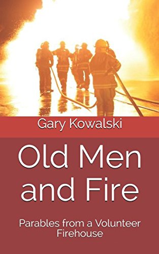 Stock image for Old Men and Fire: Parables from a Volunteer Firehouse for sale by Revaluation Books