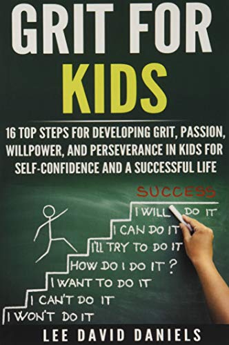 9781521109434: Grit for Kids: 16 top steps for developing Grit, Passion, Willpower, and Perseverance in kids for self-confidence and a successful life