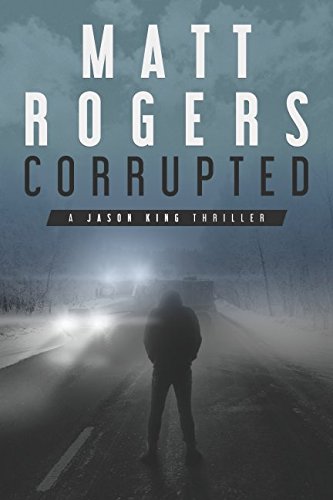 Stock image for Corrupted: A Jason King Thriller (Jason King Series) for sale by WorldofBooks