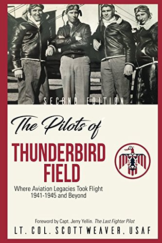 Stock image for The Pilots of Thunderbird Field: Where Aviation Legacies Took Flight. 1941-1945 and Beyond. for sale by -OnTimeBooks-