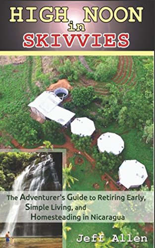 Beispielbild fr High Noon in Skivvies: The Adventurer's Guide to Retiring Early, Simple Living, and Homesteading in Nicaragua zum Verkauf von ThriftBooks-Atlanta