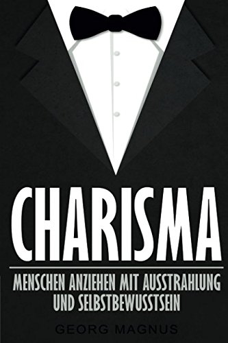 Beispielbild fr Charisma: Menschen anziehen mit Ausstrahlung und Selbstbewusstsein - Wie Sie Ihr Ansehen steigern und an Beliebtheit gewinnen zum Verkauf von medimops