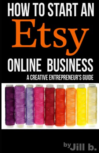 Stock image for How To Start An Etsy Online Business: The Creative Entrepreneur's Guide for sale by SecondSale