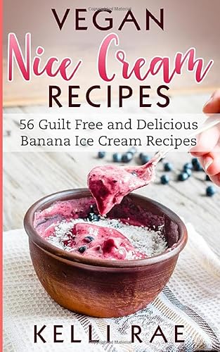 Imagen de archivo de Vegan Nice Cream Recipes: 56 Guilt Free and Delicious Banana Ice Cream Recipes a la venta por Ergodebooks